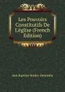 Les Pouvoirs Constitutifs De L.eglise (French Edition) - Jean Baptiste Bordas-Demoulin