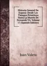 Historia General De Espana: Desde Los Tiempos Primitivos Hasta La Muerte De Fernando Vii, Volume 17 (Spanish Edition) - Juan Valera