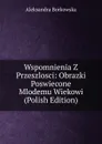 Wspomnienia Z Przeszlosci: Obrazki Poswiecone Mlodemu Wiekowi (Polish Edition) - Aleksandra Borkowska