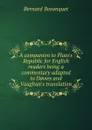 A companion to Plato.s Republic for English readers being a commentary adapted to Davies and Vaughan.s translation - Bernard Bosanquet