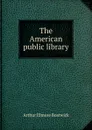 The American public library - Arthur Elmore Bostwick