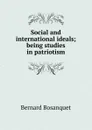 Social and international ideals; being studies in patriotism - Bernard Bosanquet