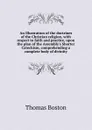 An Illustration of the doctrines of the Christian religion, with respect to faith and practice, upon the plan of the Assembly.s Shorter Catechism, comprehending a complete body of divinity - Thomas Boston