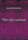 The city curious - Jean de Boschère