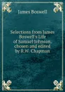 Selections from James Boswell.s Life of Samuel Johnson, chosen and edited by R.W. Chapman - James Boswell