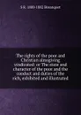 The rights of the poor and Christian almsgiving vindicated: or The state and character of the poor and the conduct and duties of the rich, exhibited and illustrated - S R. 1800-1882 Bosanquet