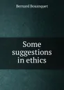Some suggestions in ethics - Bernard Bosanquet