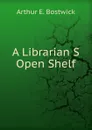 A Librarian S Open Shelf - Arthur Elmore Bostwick