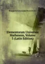 Elementorum Universae Matheseos, Volume 3 (Latin Edition) - Ruggero Giuseppe Boscovich