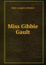 Miss Gibbie Gault - Kate Langley Bosher