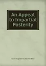 An Appeal to Impartial Posterity - Louis Augustin Guillaume Bosc