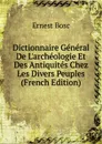 Dictionnaire General De L.archeologie Et Des Antiquites Chez Les Divers Peuples (French Edition) - Ernest Bosc