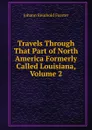 Travels Through That Part of North America Formerly Called Louisiana, Volume 2 - Johann Reinhold Forster