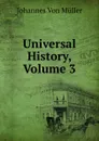 Universal History, Volume 3 - Johannes von Müller