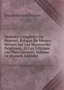 Oeuvres Completes De Bossuet, Eveque De Meaux: Revues Sur Les Manuscrits Originaux, Et Les Editions Les Plus Corrects, Volume 14 (French Edition) - Bossuet Jacques Bénigne