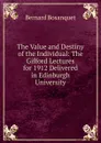 The Value and Destiny of the Individual: The Gifford Lectures for 1912 Delivered in Edinburgh University - Bernard Bosanquet