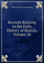 Records Relating to the Early History of Boston, Volume 28 - Boston Record Commissioners