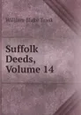 Suffolk Deeds, Volume 14 - William Blake Trask