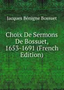 Choix De Sermons De Bossuet, 1653-1691 (French Edition) - Bossuet Jacques Bénigne