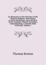 An Illustration of the Doctrines of the Christian Religion, with Respect to Faith and Practice, Upon the Plan of the Assembly.s Shorter Catechism, Comprehending a Complete Body of Divinity, Volume 1 - Thomas Boston