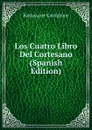 Los Cuatro Libro Del Cortesano (Spanish Edition) - Baldassarre Castiglione