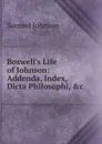 Boswell.s Life of Johnson: Addenda, Index, Dicta Philosophi, .c - Johnson Samuel