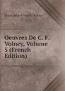 Oeuvres De C. F. Volney, Volume 5 (French Edition) - Constantin-François Volney