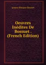 Oeuvres Inedites De Bossuet . (French Edition) - Bossuet Jacques Bénigne