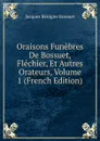 Oraisons Funebres De Bossuet, Flechier, Et Autres Orateurs, Volume 1 (French Edition) - Bossuet Jacques Bénigne