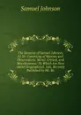 The Beauties of Samuel Johnson, Ll. D.: Consisting of Maxims and Observations, Moral, Critical, and Miscellaneous: To Which Are Now Added Biographical . Life, Recently Published by Mr. Bo - Johnson Samuel