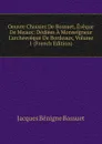Oeuvre Choisies De Bossuet, Eveque De Meaux: Dediees A Monseigneur L.archeeveque De Bordeaux, Volume 1 (French Edition) - Bossuet Jacques Bénigne