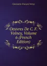 Oeuvres De C. F. Volney, Volume 6 (French Edition) - Constantin-François Volney
