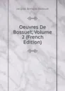 Oeuvres De Bossuet, Volume 2 (French Edition) - Bossuet Jacques Bénigne