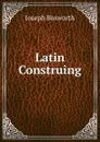 Latin Construing - Joseph Bosworth