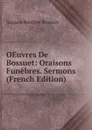 OEuvres De Bossuet: Oraisons Funebres. Sermons (French Edition) - Bossuet Jacques Bénigne