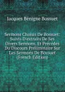 Sermons Choisis De Bossuet: Suivis D.extraits De Ses Divers Sermons, Et Precedes Du Discours Preliminaire Sur Les Sermons De Bossuet (French Edition) - Bossuet Jacques Bénigne