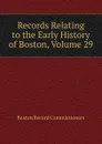 Records Relating to the Early History of Boston, Volume 29 - Boston Record Commissioners