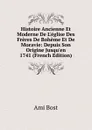 Histoire Ancienne Et Moderne De L.eglise Des Freres De Boheme Et De Moravie: Depuis Son Origine Jusqu.en 1741 (French Edition) - Ami Bost