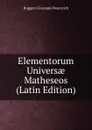 Elementorum Universae Matheseos (Latin Edition) - Ruggero Giuseppe Boscovich