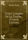 Traite Complet De La Tourbe . (French Edition) - Ernest Bosc