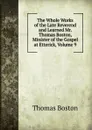 The Whole Works of the Late Reverend and Learned Mr. Thomas Boston, Minister of the Gospel at Etterick, Volume 9 - Thomas Boston