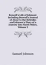 Boswell.s Life of Johnson: Including Boswell.s Journal of Atour to the Hebrides and Johnson.s Diary of a Journey Into North Wales, Volume 2 - Johnson Samuel