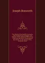 The Origin of the English, Germanic, and Scandinavian Languages and Nations: With a Sketch of Their Early Literature and Short Chronological Specimens . to the Present Time, Icelandic, Norw - Joseph Bosworth