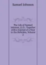 The Life of Samuel Johnson, Ll.D.: Together with a Journal of a Tour to the Hebrides, Volume 2 - Johnson Samuel
