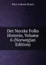 Det Norske Folks Historie, Volume 6 (Norwegian Edition) - Peter Andreas Munch