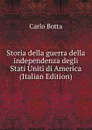 Storia della guerra della independenza degli Stati Uniti di America (Italian Edition) - Botta Carlo