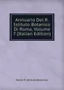 Annuario Del R. Istituto Botanico Di Roma, Volume 7 (Italian Edition) - Rome R. Istituto Botanico