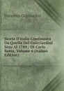 Storia D.italia Continuata Da Quella Del Guicciardini Sino Al 1789 / Di Carlo Botta, Volume 6 (Italian Edition) - Francesco Guicciardini