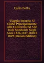 Viaggio Intorno Al Globo Principalmente Alla California Ed Alle Isole Sandwich Negli Anni 1826,1827,1828 E 1829 (Italian Edition) - Botta Carlo
