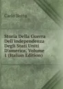 Storia Della Guerra Dell.independenza Degli Stati Uniti D.america, Volume 1 (Italian Edition) - Botta Carlo